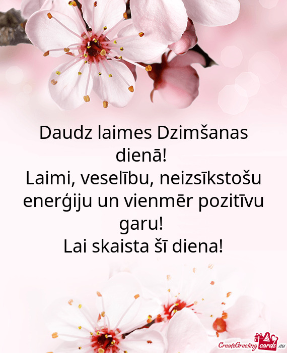 Daudz laimes Dzimšanas dienā! 
 Laimi