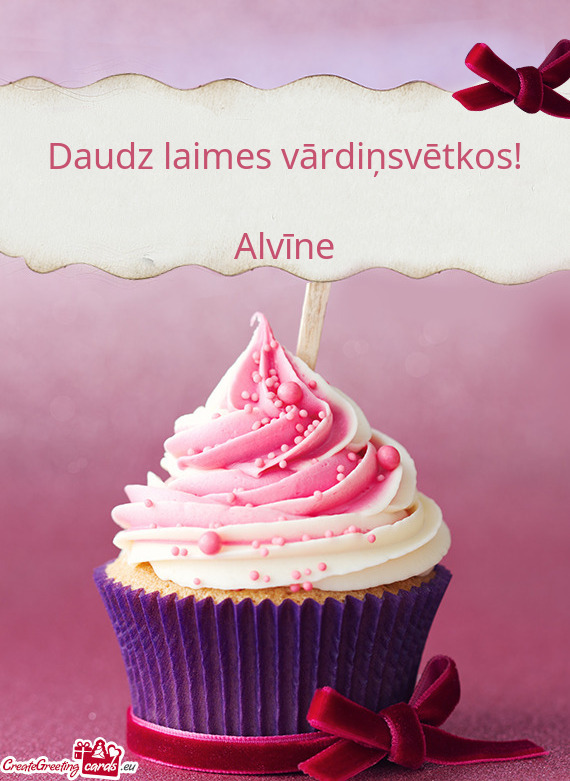 Daudz laimes vārdiņsvētkos!
 
 Alvīne