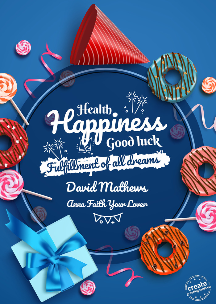 David Mathews Health good luck Anna Faith Your Lover