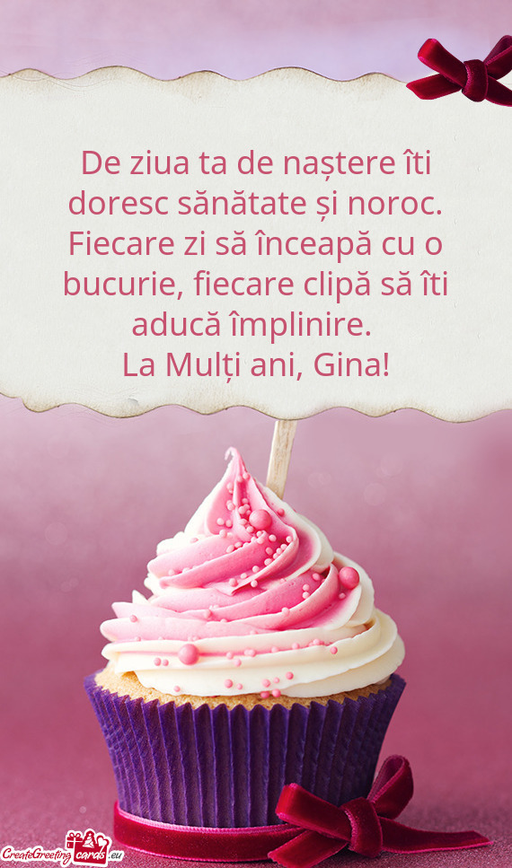 De ziua ta de naștere îti doresc sănătate și noroc. Fiecare zi să înceapă cu o bucurie, fiec