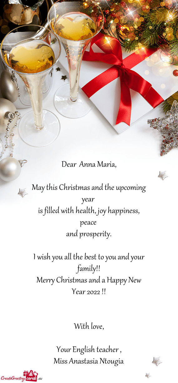 Dear  Anna Maria,    May this Christmas and the upcoming