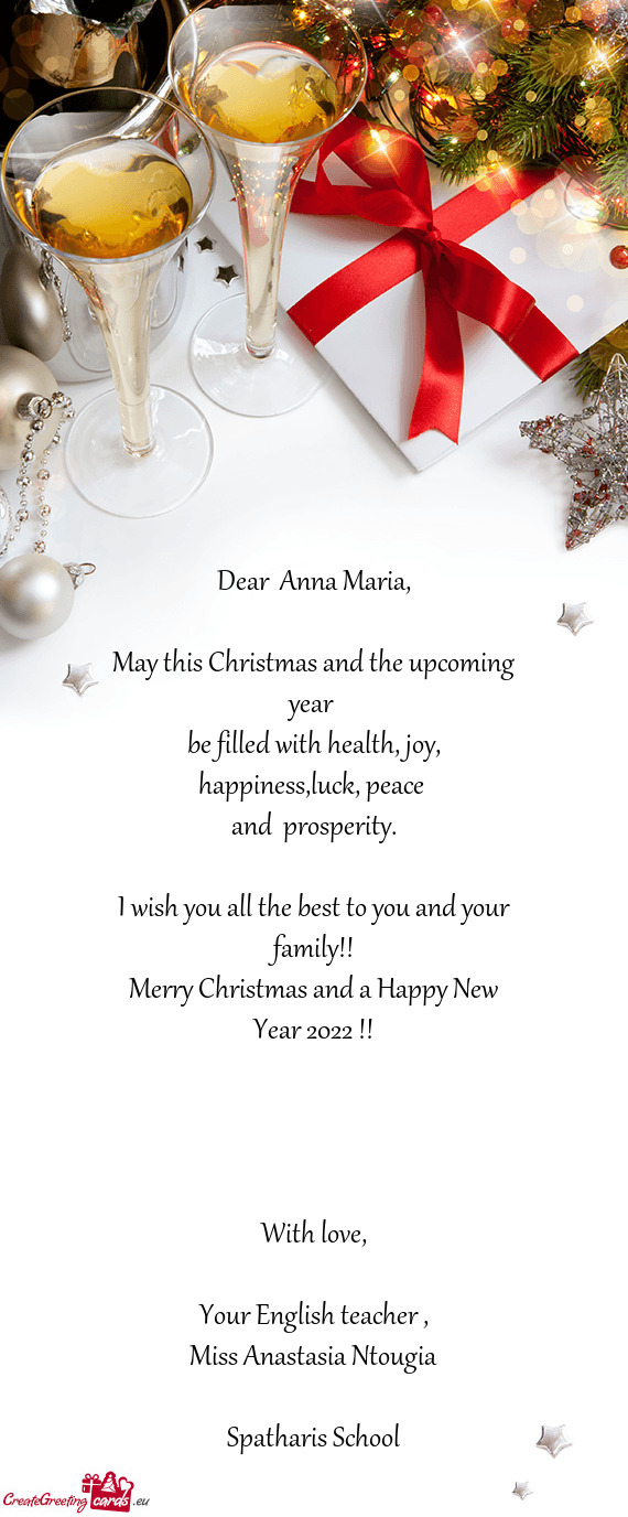 Dear  Anna Maria,    May this Christmas and the upcoming