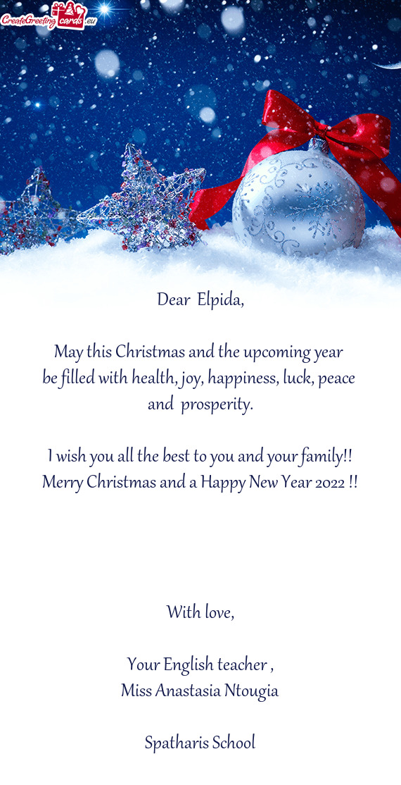 Dear  Elpida,    May this Christmas and the upcoming year