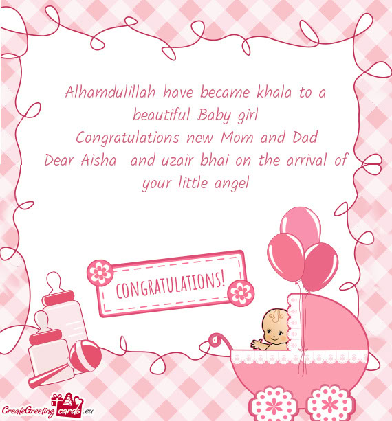Dear Aisha and uzair bhai on the arrival of your little angel
