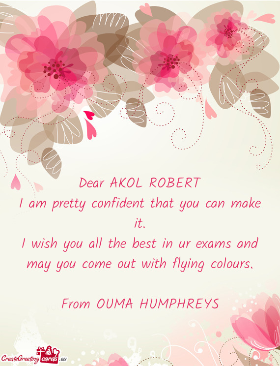 Dear AKOL ROBERT