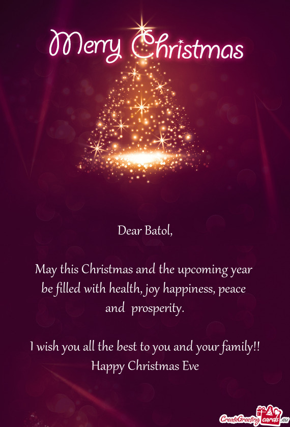 Dear Batol,    May this Christmas and the upcoming year