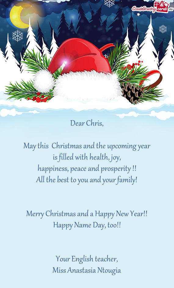 Dear Chris,    May this  Christmas and the upcoming year