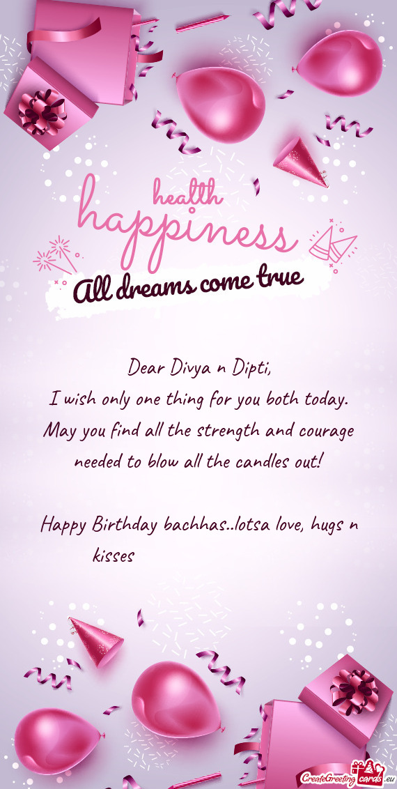 Dear Divya n Dipti