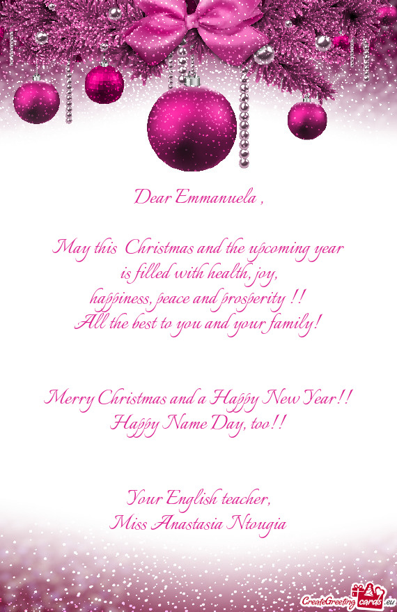 Dear Emmanuela ,    May this  Christmas and the upcoming