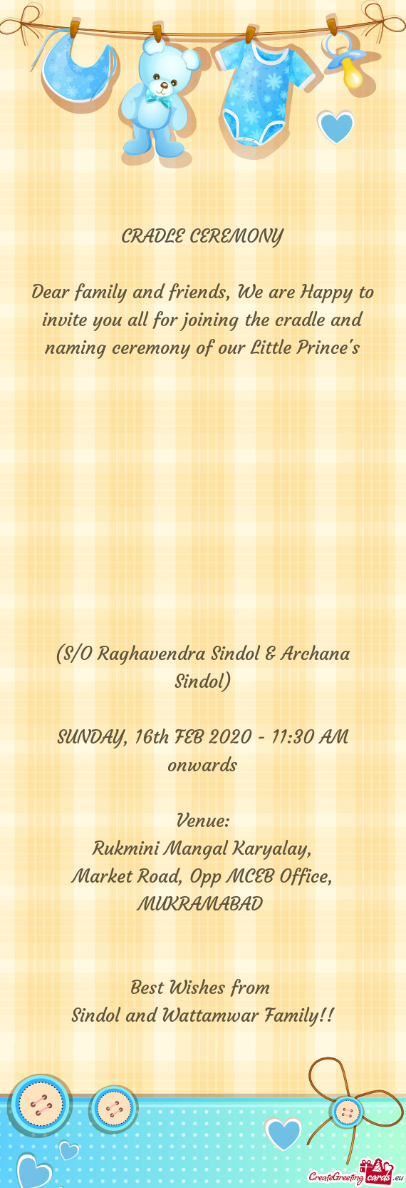 Dear family and friends, We are Happy to invite you all for joining the cradle and naming ceremony o