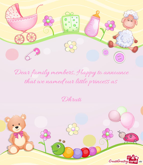 Dear family members, Happy to announce that we named our little princess as