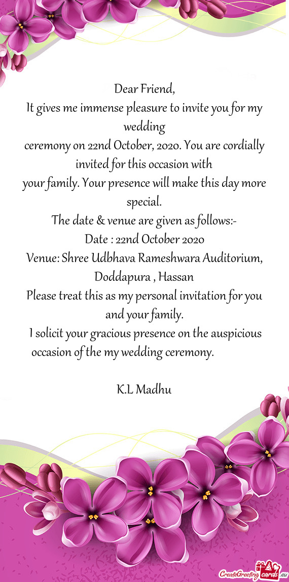 Dear Friend,  It gives me immense pleasure to invite you