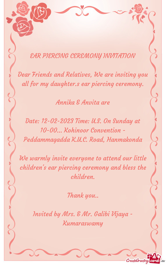 Dear Friends and Relatives, We are inviting you all for my daughter.s ear piercing ceremony