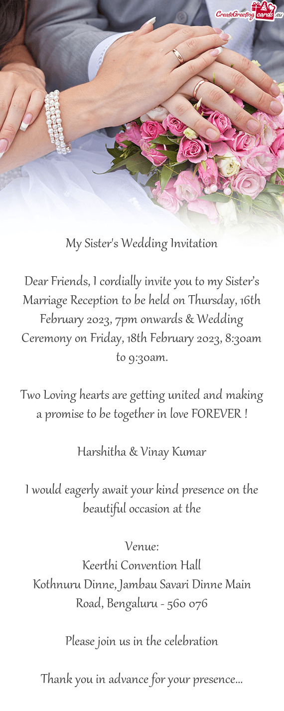 Dear Friends, I cordially invite you to my Sister’s Marriage Reception to be held on Thursday, 16t