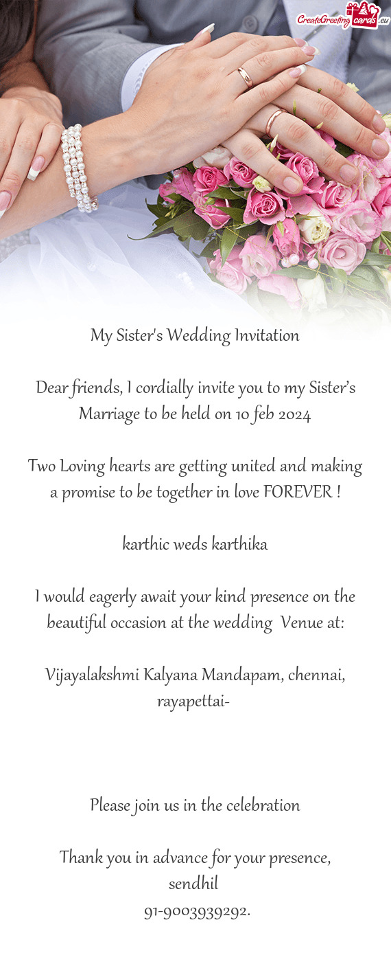 Dear friends, I cordially invite you to my Sister’s Marriage to be held on 10 feb 2024