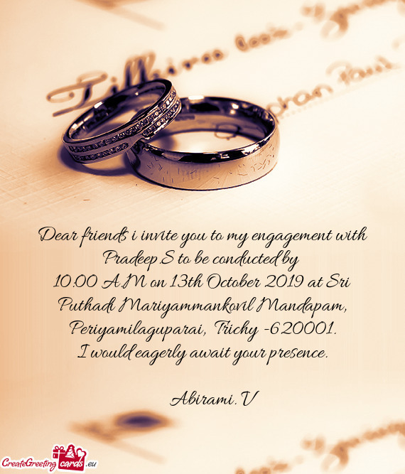 Dear friends i invite you to my engagement with Pradeep.S to be conducted by