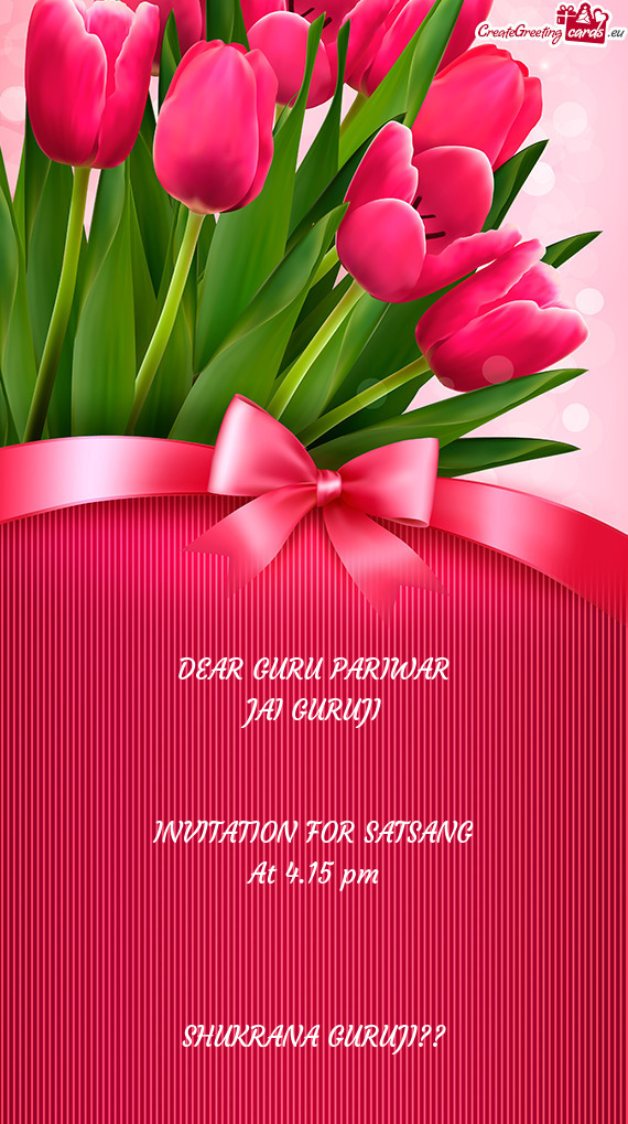 DEAR GURU PARIWAR  JAI GURUJI      INVITATION FOR SATSANG