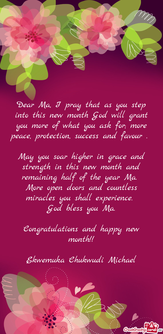 Dear Ma, I pray that as you step into this new month God will grant you more of what you ask for; mo