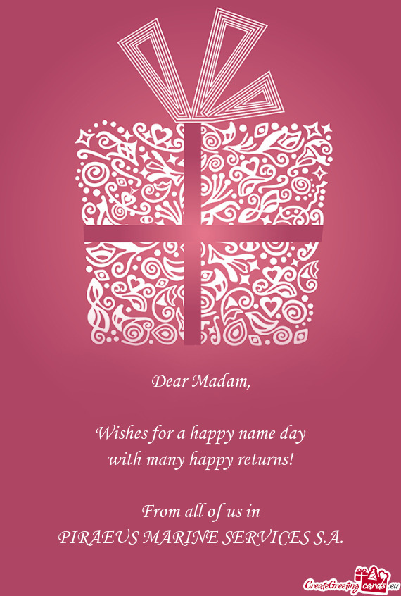 Dear Madam,    Wishes for a happy name day  with many