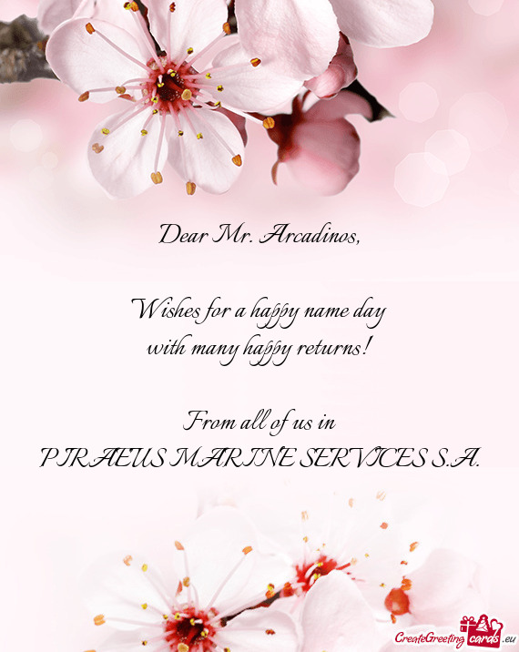 Dear Mr. Arcadinos,    Wishes for a happy name day  with