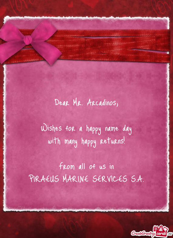 Dear Mr. Arcadinos,    Wishes for a happy name day  with