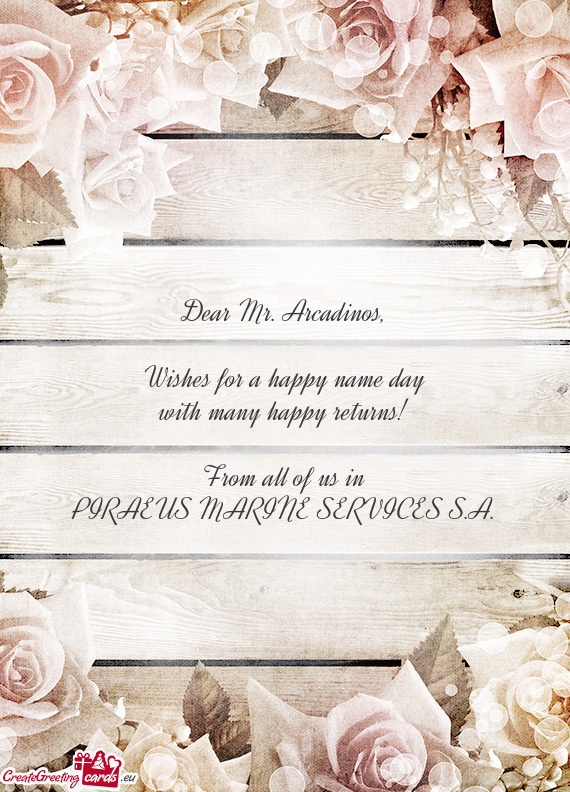 Dear Mr. Arcadinos,    Wishes for a happy name day  with