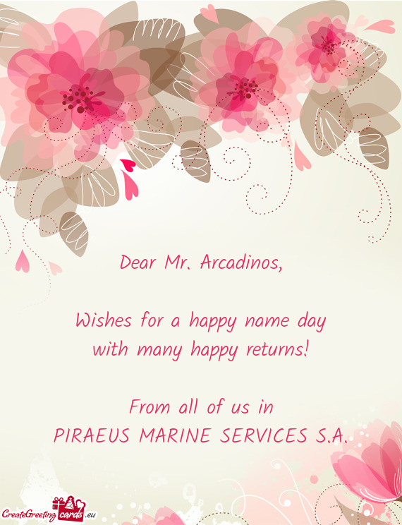 Dear Mr. Arcadinos,    Wishes for a happy name day  with