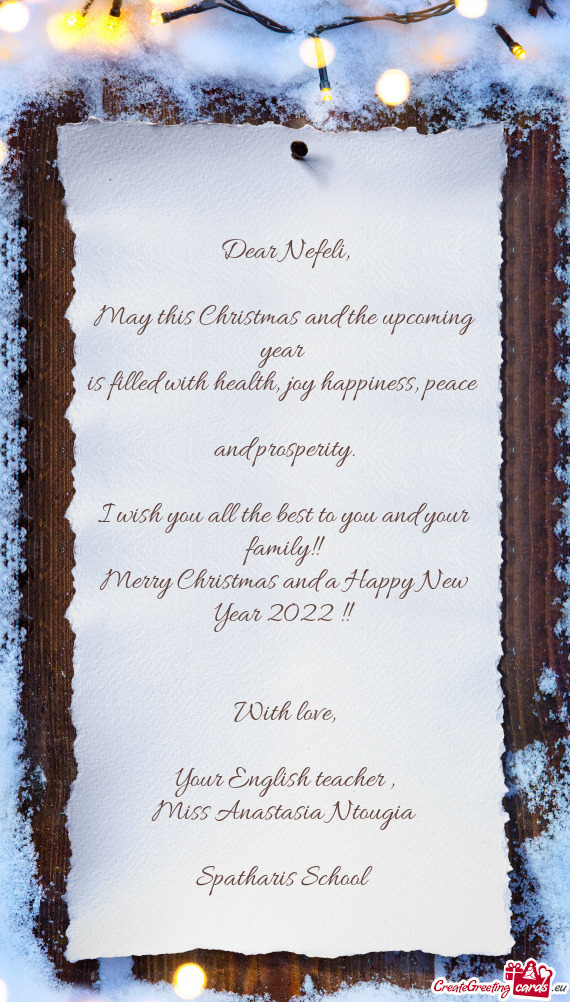 Dear Nefeli,    May this Christmas and the upcoming year