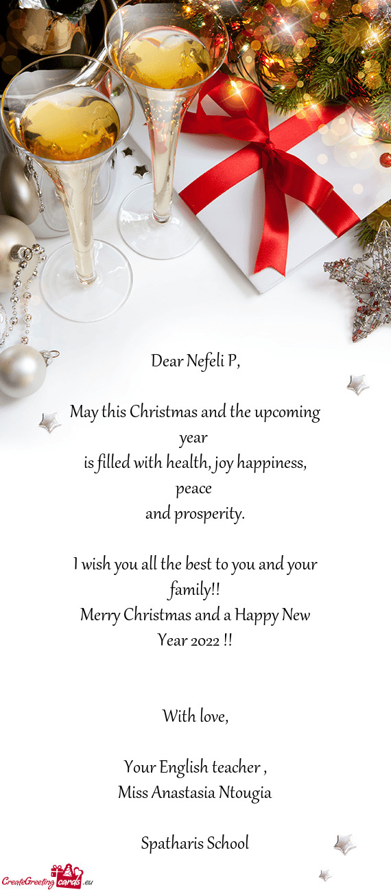 Dear Nefeli P,    May this Christmas and the upcoming year