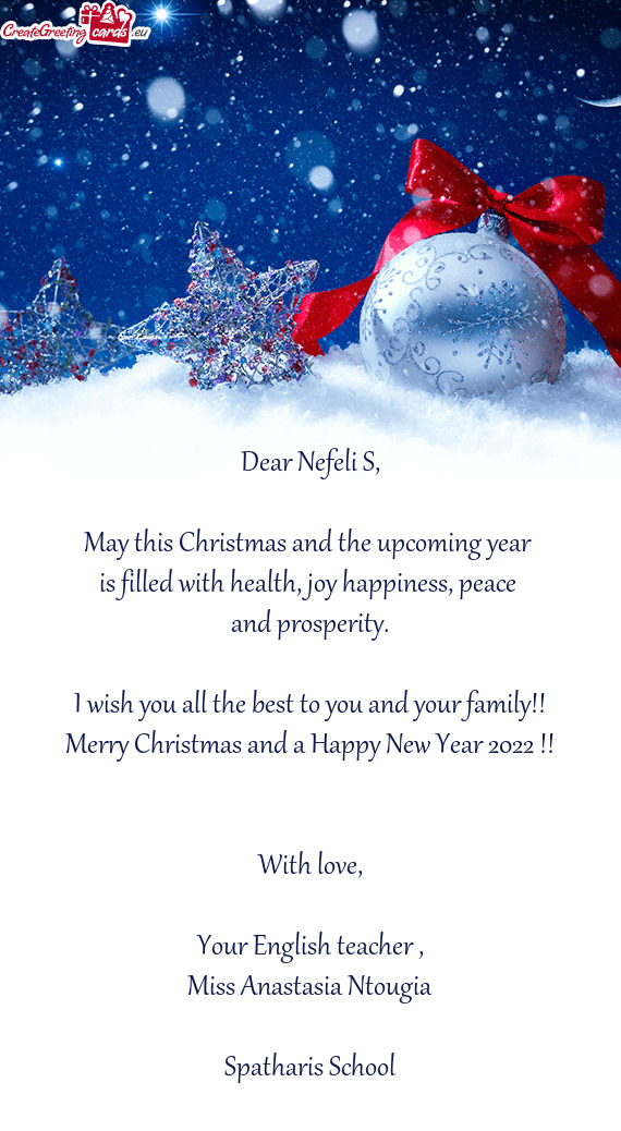 Dear Nefeli S,    May this Christmas and the upcoming year