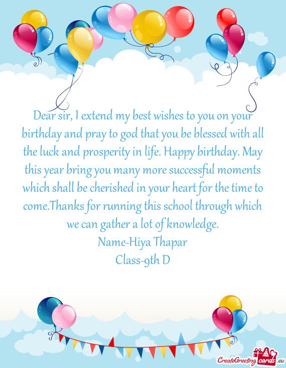 Dear sir, I extend my best wishes to you on your birthday and pray to god that you be blessed with a