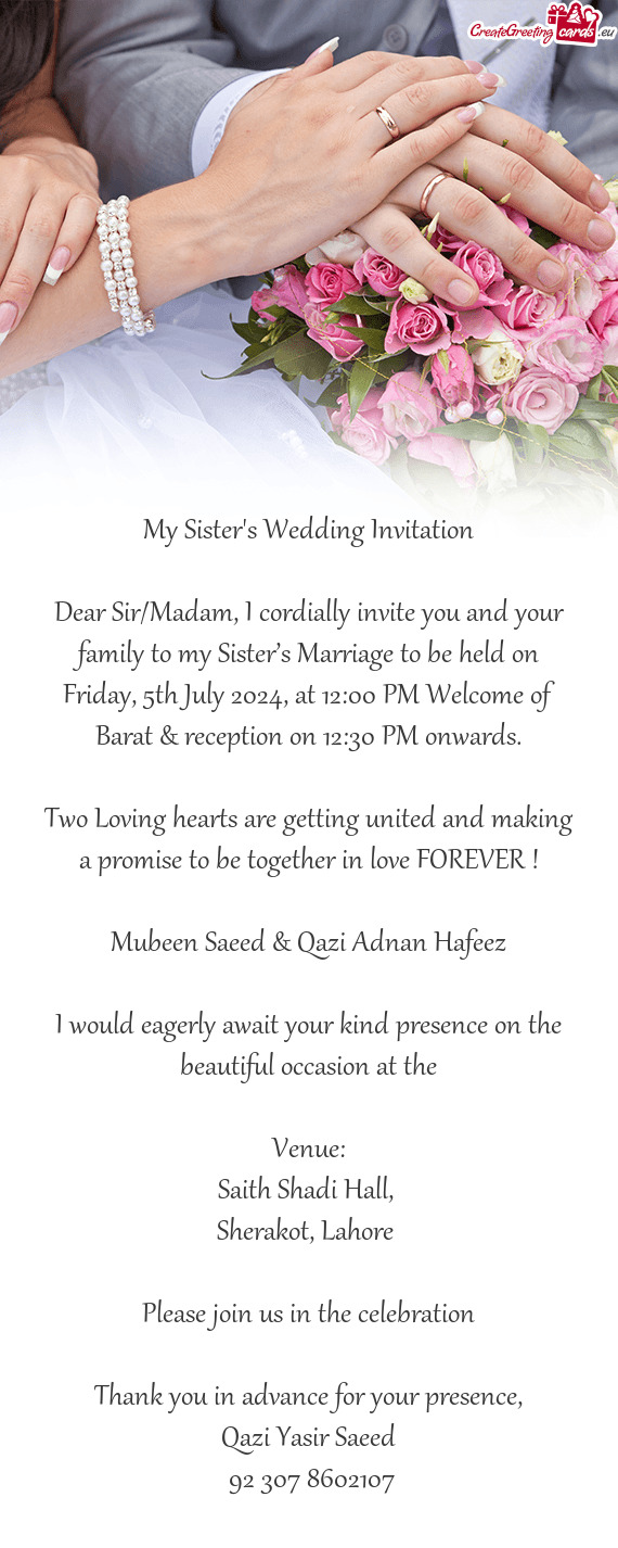 Dear Sir/Madam, I cordially invite you and your family to my Sister’s Marriage to be held on