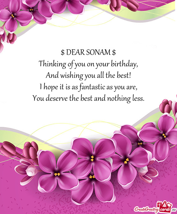 $ DEAR SONAM $ Thinking of you on your birthday