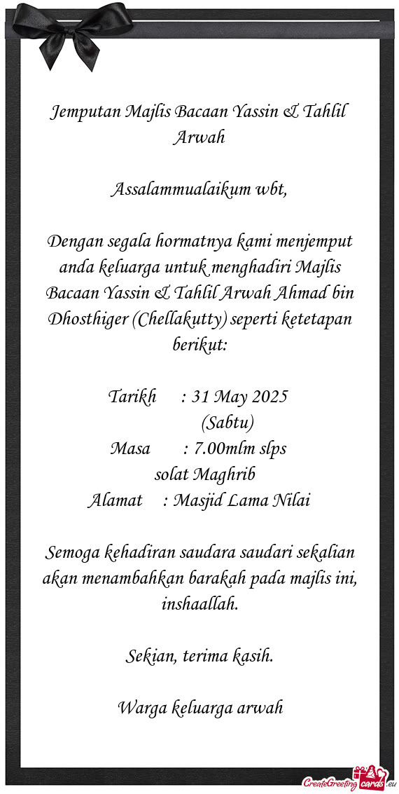 Dengan segala hormatnya kami menjemput anda keluarga untuk menghadiri Majlis Bacaan Yassin & Tahlil