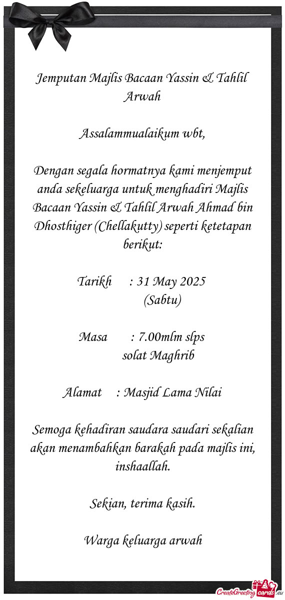 Dengan segala hormatnya kami menjemput anda sekeluarga untuk menghadiri Majlis Bacaan Yassin & Tahli