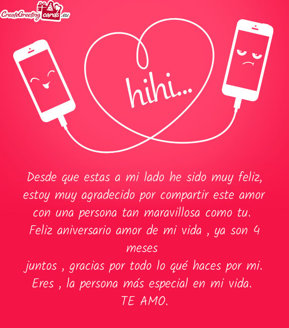 Desde que estas a mi lado he sido muy feliz, estoy muy agradecido por compartir este amor con una pe