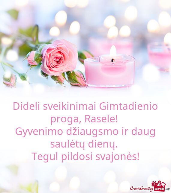 Dideli sveikinimai Gimtadienio proga, Rasele!   Gyvenimo