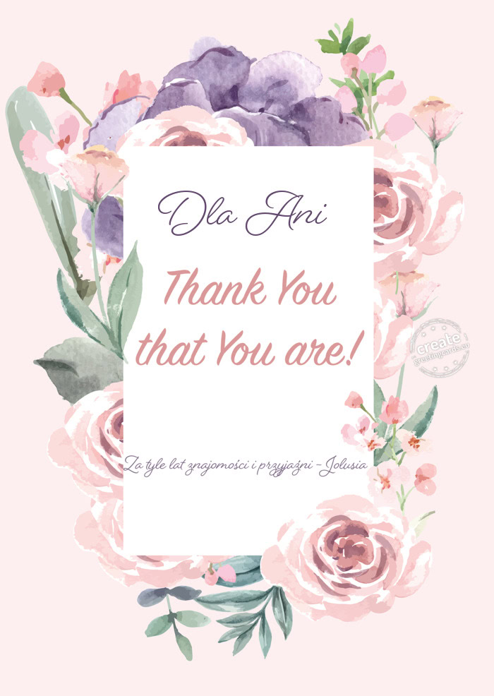 Dla Ani Za tyle lat znajomości i przyjaźni - Jolusia