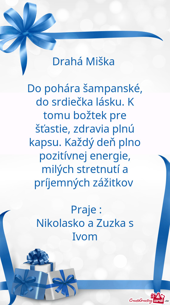 Do pohára šampanské, do srdiečka lásku. K tomu božtek pre šťastie, zdravia plnú kapsu. Kaž