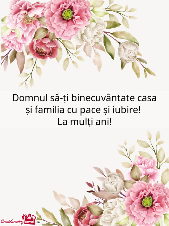 Domnul sǎ-ți binecuvântate casa și familia cu pace și iubire