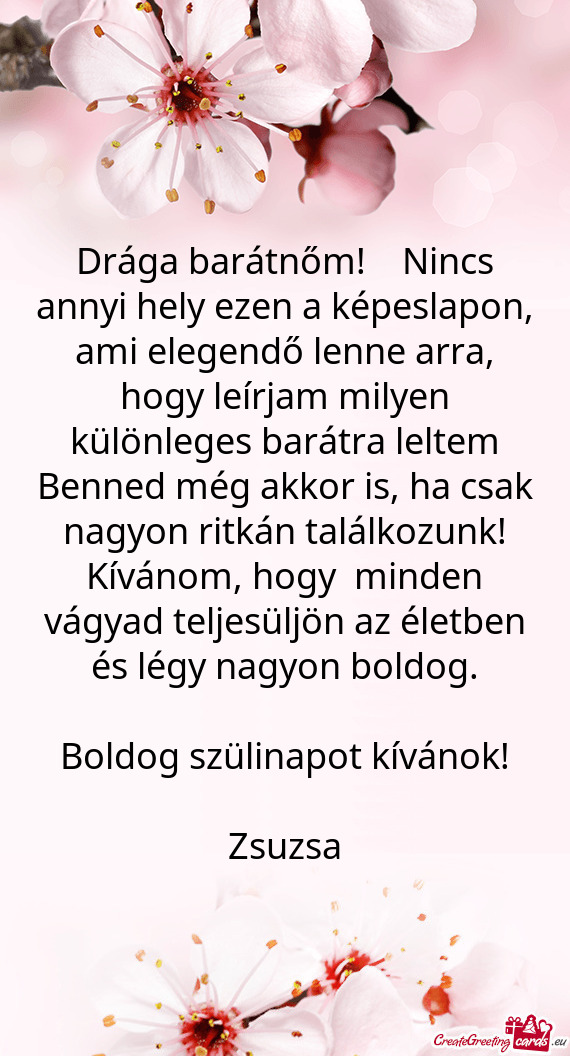 Drága barátnőm! Nincs annyi hely ezen a képeslapon, ami elegendő lenne arra, hogy leírjam m