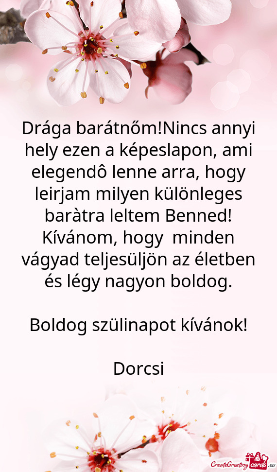 Drága barátnőm!Nincs annyi hely ezen a képeslapon, ami elegendô lenne arra, hogy leirjam milyen