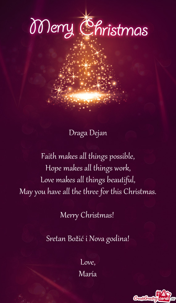 Draga Dejan
 
 Faith makes all things possible