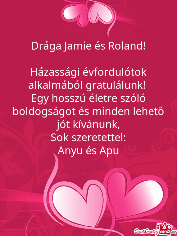 Drága Jamie és Roland!
 
 Házassági évfordulótok alkalmából gratulálunk! 
 Egy hosszú éle