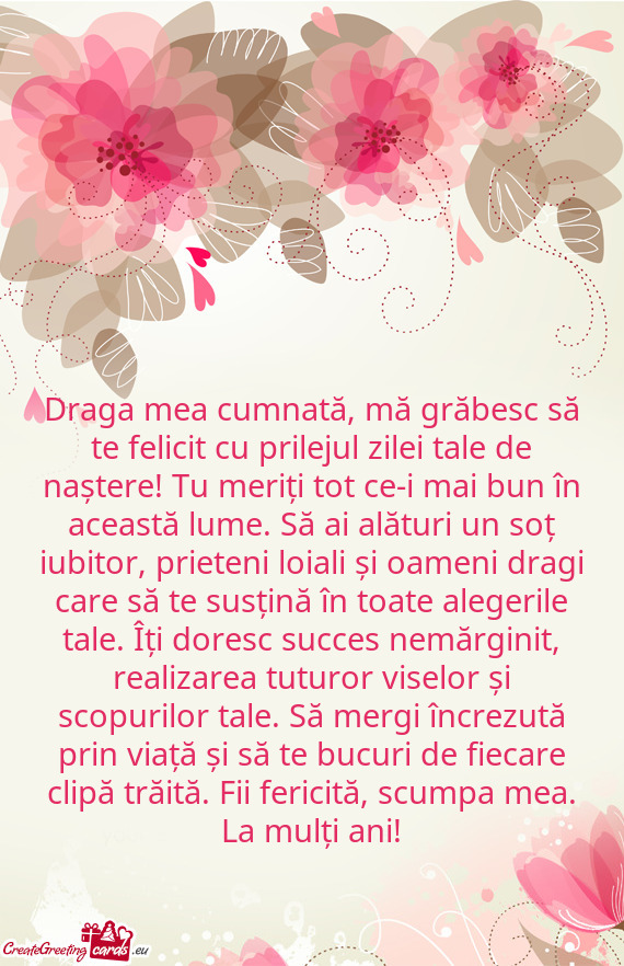 Draga mea cumnată, mă grăbesc să te felicit cu prilejul zilei tale de naștere! Tu meriți tot c