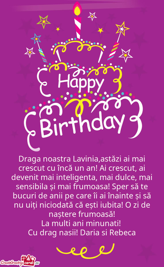Draga noastra Lavinia,astăzi ai mai crescut cu încă un an! Ai crescut, ai devenit mai inteligenta