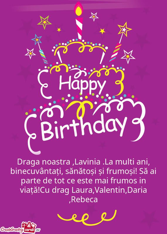 Draga noastra ,Lavinia .La multi ani, binecuvântați, sănătoși și frumoși! Să ai parte de tot