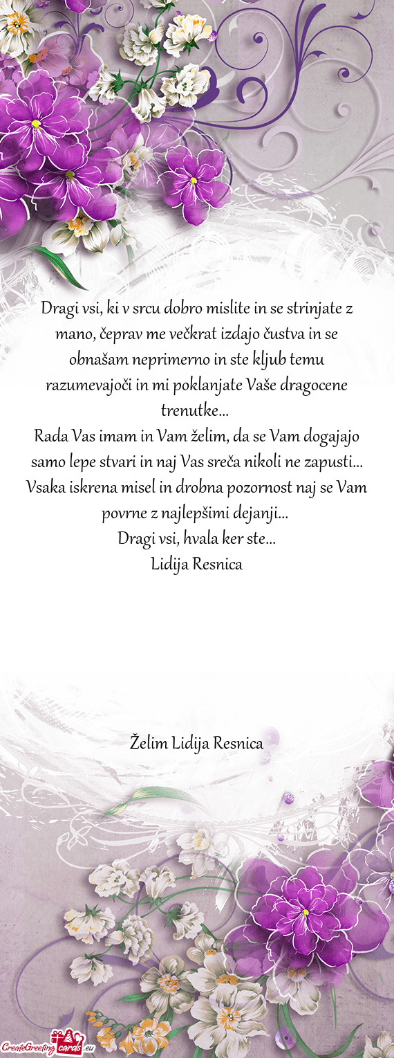 Dragi vsi, ki v srcu dobro mislite in se strinjate z mano, čeprav me večkrat izdajo čustva in se