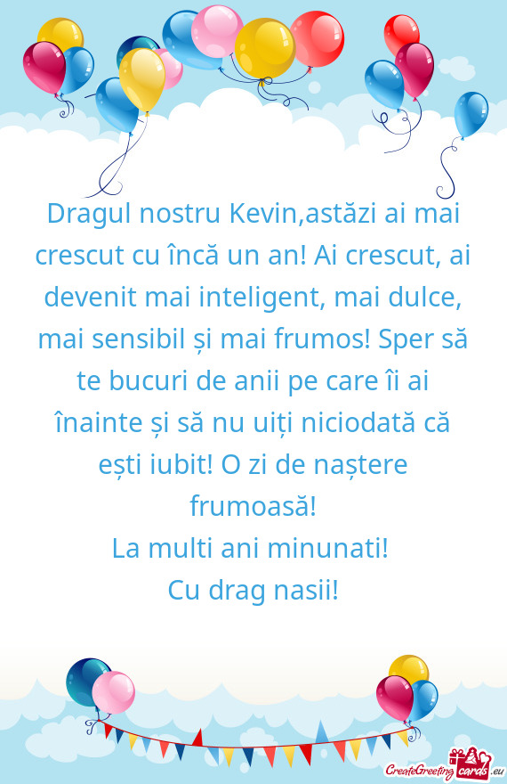 Dragul nostru Kevin,astăzi ai mai crescut cu încă un an! Ai crescut, ai devenit mai inteligent, m