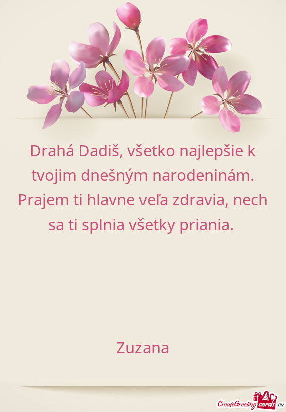 Drahá Dadiš, všetko najlepšie k tvojim dnešným narodeninám. Prajem ti hlavne veľa zdravia, n